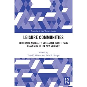 Communities: Rethinking Mutuality, Collective Identity and Belonging in the New Century (Routledge Critical Leisure Studies) Communities: Rethinking Mutuality, Collective Identity and Belonging in the New Century (Routledge Critical Leisure Studies)