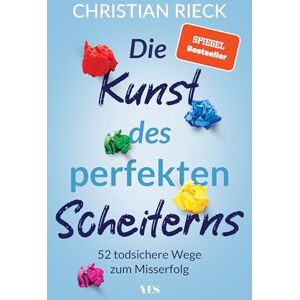 Rieck, Christian Die Kunst des perfekten Scheiterns: 52 todsichere Wege zum Misserfolg. SPIEGEL-Bestseller Rieck, Christian Die Kunst des perfekten Scheiterns: 52 todsichere Wege zum Misserfolg. SPIEGEL-Bestseller
