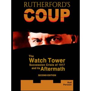 Persson, Rud Rutherford's Coup: The Watchtower Succession Crisis of 1917 and Its Aftermath Persson, Rud Rutherford's Coup: The Watchtower Succession Crisis of 1917 and Its Aftermath
