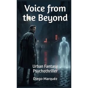 Marquéz, Diego Voice from the Beyond: Urban Fantasy Psychothriller (The Jack Edwards Saga) Marquéz, Diego Voice from the Beyond: Urban Fantasy Psychothriller (The Jack Edwards Saga)