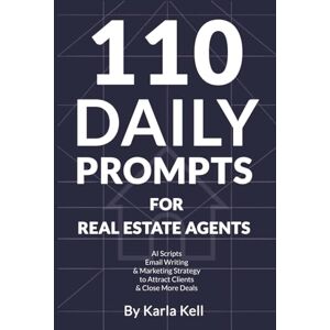 Kell, Karla 110 Daily Prompts for Real Estate Agents: AI Scripts, Emails & Marketing Ideas to Close More Deals: ChatGPT for your business Prompts for Real ... Strategies Social Media Communication Kell, Karla 110 Daily Prompts for Real Estate Agents: AI Scripts, Emails & Marketing Ideas to Close More Deals: ChatGPT for your business Prompts for Real ... Strategies Social Media Communication