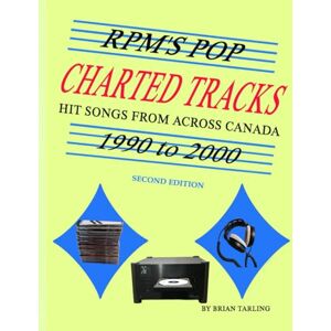 Tarling, Mr. Brian Harold RPM's Pop Charted Tracks: 1990 to 2000: Hit Songs From Across Canada (Canadian Charted Songs Books) Tarling, Mr. Brian Harold RPM's Pop Charted Tracks: 1990 to 2000: Hit Songs From Across Canada (Canadian Charted Songs Books)