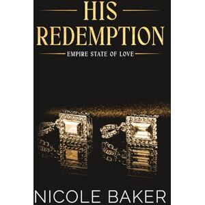Baker, Nicole His Redemption: Enemies to Lovers/Second Chance Romance (Empire State of Love) Baker, Nicole His Redemption: Enemies to Lovers/Second Chance Romance (Empire State of Love)