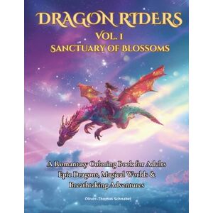Schnabel, Oliver-Thomas Dragon Riders Vol. 1 – Sanctuary of Blossoms: A Romantasy Coloring Book for Adults — Enchanted Dragons, Magic Worlds & Breathtaking Adventures Schnabel, Oliver-Thomas Dragon Riders Vol. 1 – Sanctuary of Blossoms: A Romantasy Coloring Book for Adults — Enchanted Dragons, Magic Worlds & Breathtaking Adventures