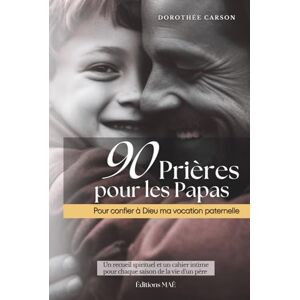 Carson, Dorothée 90 Prières pour les Papas: Pour confier à Dieu ma vocation paternelle (90 Prières pour les Mamans... et les Papas) Carson, Dorothée 90 Prières pour les Papas: Pour confier à Dieu ma vocation paternelle (90 Prières pour les Mamans... et les Papas)