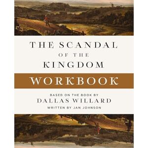 Willard, Dallas The Scandal of the Kingdom Workbook: How the Parables of Jesus Revolutionize Life with God Willard, Dallas The Scandal of the Kingdom Workbook: How the Parables of Jesus Revolutionize Life with God