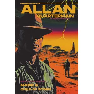 Haggard, H. Rider Allan Quartermain: Books 5 and 6: Marie & Child of Storm: (Hermes Publica Classics) Haggard, H. Rider Allan Quartermain: Books 5 and 6: Marie & Child of Storm: (Hermes Publica Classics)