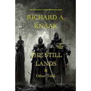 Knaak, Richard A. The Still Lands & Other Tales: A Legends of the Dragonrealm Collection Knaak, Richard A. The Still Lands & Other Tales: A Legends of the Dragonrealm Collection