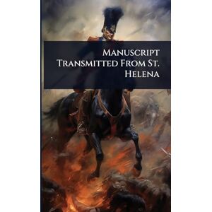 Manuscript Transmitted From St. Helena Manuscript Transmitted From St. Helena
