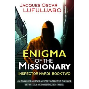 Lufuluabo, Jacques Oscar Enigma of the Missionary: An Absolutely Gripping Italian Crime Mystery (Inspector Nardi Murder Mystery Thriller and Suspense Series) Lufuluabo, Jacques Oscar Enigma of the Missionary: An Absolutely Gripping Italian Crime Mystery (Inspector Nardi Murder Mystery Thriller and Suspense Series)