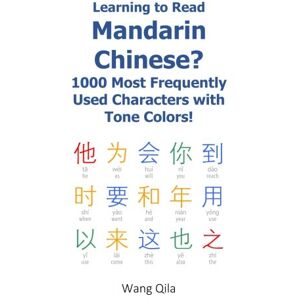 Qila, Wang Learning to Read Mandarin Chinese? 1000 Most Frequently Used Characters with Tone Colors! Qila, Wang Learning to Read Mandarin Chinese? 1000 Most Frequently Used Characters with Tone Colors!