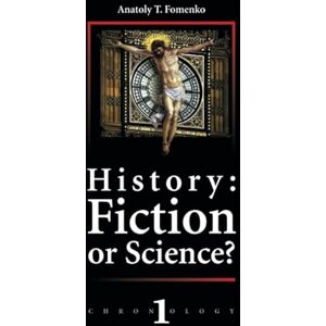 Fomenko, Dr. Anatoly T. History: Fiction of Science?: Chronology (History: Fiction or Science?) Fomenko, Dr. Anatoly T. History: Fiction of Science?: Chronology (History: Fiction or Science?)
