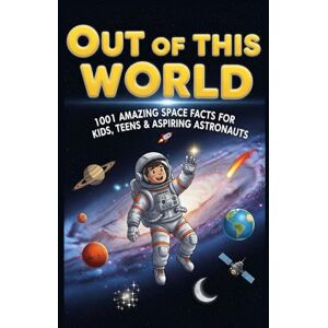 Joel Out of This World: 1001 Amazing Space Facts for Kids, Teens & Aspiring Astronauts Explore Planets, Moons, Stars, Black Holes & the Universe: A Fun & ... for Kids, Students, and Future Astronauts Joel Out of This World: 1001 Amazing Space Facts for Kids, Teens & Aspiring Astronauts Explore Planets, Moons, Stars, Black Holes & the Universe: A Fun & ... for Kids, Students, and Future Astronauts