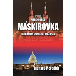 Meredith, Richard MASKIROVKA The Russian Science of Deception Meredith, Richard MASKIROVKA The Russian Science of Deception