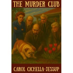 Cichella-Jessup, Carol The Murder Club Cichella-Jessup, Carol The Murder Club