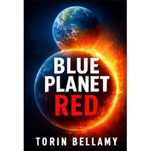 Bellamy, Torin BLUE PLANET RED: The Secrets of Mars and the Lost Civilization That Once Thrived Bellamy, Torin BLUE PLANET RED: The Secrets of Mars and the Lost Civilization That Once Thrived