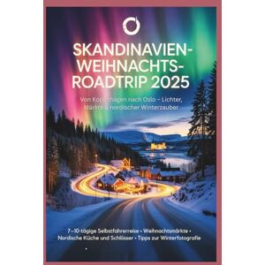 Gage, Carolyn J. Skandinavien-Weihnachts-Roadtrip 2025: Von Kopenhagen nach Oslo – Lichter, Märkte & nordischer Winterzauber. Gage, Carolyn J. Skandinavien-Weihnachts-Roadtrip 2025: Von Kopenhagen nach Oslo – Lichter, Märkte & nordischer Winterzauber.