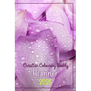 Raugas, Yulia Christian Colouring Weekly Planner 2026: Inspirational 12-Month Calendar and Planning Journal with Bible Verses and Illustrations for Adults and Teens Raugas, Yulia Christian Colouring Weekly Planner 2026: Inspirational 12-Month Calendar and Planning Journal with Bible Verses and Illustrations for Adults and Teens
