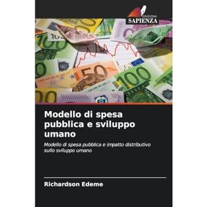 Edeme, Richardson Modello di spesa pubblica e sviluppo umano: Modello di spesa pubblica e impatto distributivo sullo sviluppo umano Edeme, Richardson Modello di spesa pubblica e sviluppo umano: Modello di spesa pubblica e impatto distributivo sullo sviluppo umano