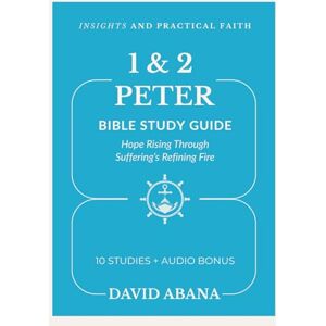 Abana, David 1 & 2 Peter Bible Study Guide: 10 Studies for Personal and Group Exploration (Practical Faith Bible Studies) Abana, David 1 & 2 Peter Bible Study Guide: 10 Studies for Personal and Group Exploration (Practical Faith Bible Studies)