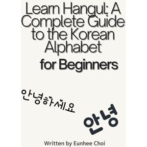 Choi, Eunhee Learn Hangul: A Complete Guide to the Korean Alphabet Choi, Eunhee Learn Hangul: A Complete Guide to the Korean Alphabet