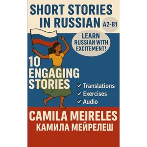 Meireles, Camila Russian Short Stories (10 Engaging Stories for A2-B1 Learners): with English Translation, Vocabulary, and Exercises Meireles, Camila Russian Short Stories (10 Engaging Stories for A2-B1 Learners): with English Translation, Vocabulary, and Exercises