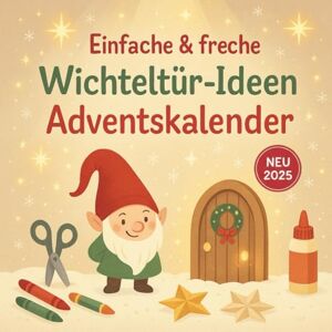 Morgenfels, Elian Einfache & Freche Wichteltür-Ideen Adventskalender: Magische Spiele, Bastelideen und Überraschungen – alle in nur 5–10 Minuten umsetzbar. Morgenfels, Elian Einfache & Freche Wichteltür-Ideen Adventskalender: Magische Spiele, Bastelideen und Überraschungen – alle in nur 5–10 Minuten umsetzbar.