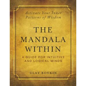Boykin, Clay The Mandala Within: A Guide for Intuitive and Logical Minds Boykin, Clay The Mandala Within: A Guide for Intuitive and Logical Minds