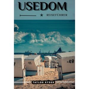 Taylor USEDOM REISEFÜHRER: Entdecken Sie Deutschlands Ostsee-Juwel – Strände, Kultur, Küche, Tagesausflüge und Insidertipps für unvergessliche Inselabenteuer (Reiseführer-Reihe „Miles & Realms“) Taylor USEDOM REISEFÜHRER: Entdecken Sie Deutschlands Ostsee-Juwel – Strände, Kultur, Küche, Tagesausflüge und Insidertipps für unvergessliche Inselabenteuer (Reiseführer-Reihe „Miles & Realms“)