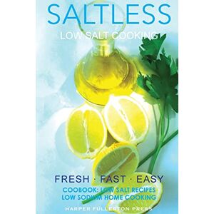 Fullerton, Harper Low Salt Cooking: Salt-Less Fresh Fast Easy. Low salt recipes, Low sodium cookbook: 2 (Saltless Low Salt Recipes,Low Sodium Cooking) Fullerton, Harper Low Salt Cooking: Salt-Less Fresh Fast Easy. Low salt recipes, Low sodium cookbook: 2 (Saltless Low Salt Recipes,Low Sodium Cooking)