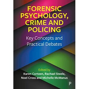 Forensic Psychology, Crime and Policing: Key Concepts and Practical Debates Forensic Psychology, Crime and Policing: Key Concepts and Practical Debates