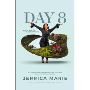 Russaw, Jerrica Day 8: After Creation Comes Expansion: A 7-Month Weekly Devotional, Journal, and Calendar Planner for Christian Creatives and Visionaries Russaw, Jerrica Day 8: After Creation Comes Expansion: A 7-Month Weekly Devotional, Journal, and Calendar Planner for Christian Creatives and Visionaries