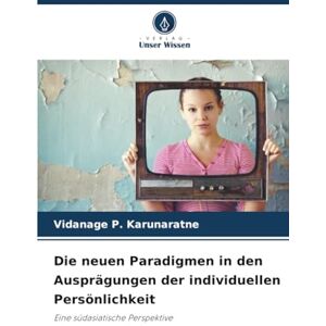 Karunaratne, Vidanage P. Die neuen Paradigmen in den Ausprägungen der individuellen Persönlichkeit: Eine südasiatische Perspektive Karunaratne, Vidanage P. Die neuen Paradigmen in den Ausprägungen der individuellen Persönlichkeit: Eine südasiatische Perspektive