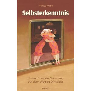 Valle, Franco Selbsterkenntnis: Unterstützende Gedanken auf dem Weg zu Dir selbst Valle, Franco Selbsterkenntnis: Unterstützende Gedanken auf dem Weg zu Dir selbst