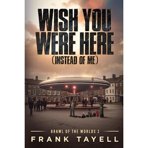 Tayell, Frank Wish You Were Here (Instead of Me): 2 (Brawl of the Worlds) Tayell, Frank Wish You Were Here (Instead of Me): 2 (Brawl of the Worlds)