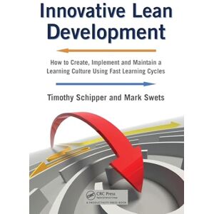 Schipper, Timothy Innovative Lean Development: How to Create, Implement and Maintain a Learning Culture Using Fast Learning Cycles Schipper, Timothy Innovative Lean Development: How to Create, Implement and Maintain a Learning Culture Using Fast Learning Cycles