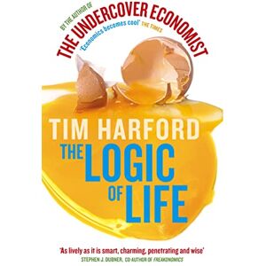 Harford, Tim The Logic Of Life: Uncovering the New Economics of Everything Harford, Tim The Logic Of Life: Uncovering the New Economics of Everything