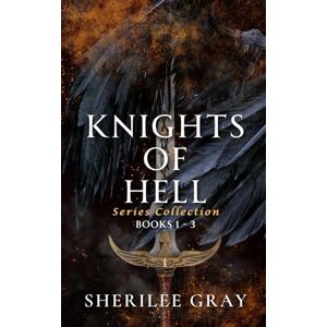 Gray, Sherilee Knights of Hell: Books 1 3 Gray, Sherilee Knights of Hell: Books 1 3