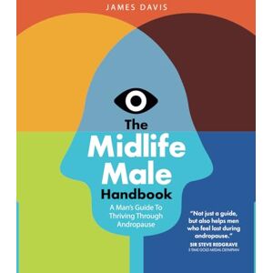 Davis, James The Midlife Male Handbook: A Man's Guide To Thriving Through Andropause Davis, James The Midlife Male Handbook: A Man's Guide To Thriving Through Andropause