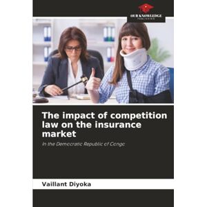 Vaillant The impact of competition law on the insurance market: In the Democratic Republic of Congo Vaillant The impact of competition law on the insurance market: In the Democratic Republic of Congo