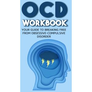 Toumi, Yassine OCD Workbook: Your Guide to Breaking Free from Obsessive-Compulsive Disorder Toumi, Yassine OCD Workbook: Your Guide to Breaking Free from Obsessive-Compulsive Disorder