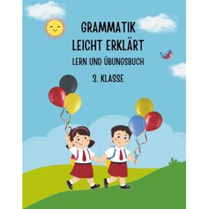 Chirita, Andreea Grammatik Leicht Erklärt: Lern und Übungsbuch 3. Klasse Chirita, Andreea Grammatik Leicht Erklärt: Lern und Übungsbuch 3. Klasse
