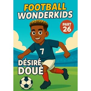 Verlag, Traumtor- Désiré Doué – Children’s/Kids Soccer/Football Book/Story and Biography for Kids Ages 5–15: an inspirational children’s sports book with real facts, ... fans, parents and grandparents (WONDERKIDS) Verlag, Traumtor- Désiré Doué – Children’s/Kids Soccer/Football Book/Story and Biography for Kids Ages 5–15: an inspirational children’s sports book with real facts, ... fans, parents and grandparents (WONDERKIDS)