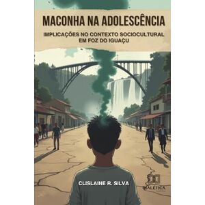 Silva Maconha na Adolescência e suas Implicações no Contexto Sociocultural em Foz do Iguaçu Silva Maconha na Adolescência e suas Implicações no Contexto Sociocultural em Foz do Iguaçu