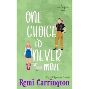 Carrington, Remi One Choice I'd Never Make: A Romantic Comedy (Never Say Never) Carrington, Remi One Choice I'd Never Make: A Romantic Comedy (Never Say Never)