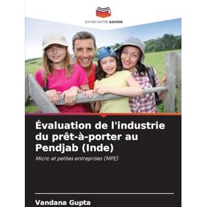 Gupta, Vandana Évaluation de l'industrie du prêt-à-porter au Pendjab (Inde): Micro et petites entreprises (MPE) Gupta, Vandana Évaluation de l'industrie du prêt-à-porter au Pendjab (Inde): Micro et petites entreprises (MPE)