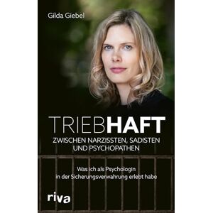 Giebel, Gilda Triebhaft Zwischen Narzissten, Sadisten und Psychopathen: Was ich als Psychologin in der Sicherungsverwahrung erlebt habe. Packendes erzählendes Sachbuch True Crime und Verbrechen Giebel, Gilda Triebhaft Zwischen Narzissten, Sadisten und Psychopathen: Was ich als Psychologin in der Sicherungsverwahrung erlebt habe. Packendes erzählendes Sachbuch True Crime und Verbrechen