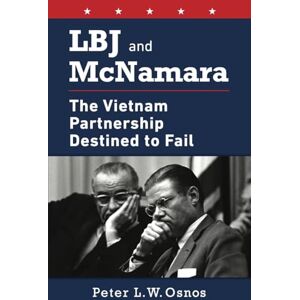 Osnos, Peter L. W. LBJ and McNamara: The Vietnam Partnership Destined to Fail Osnos, Peter L. W. LBJ and McNamara: The Vietnam Partnership Destined to Fail