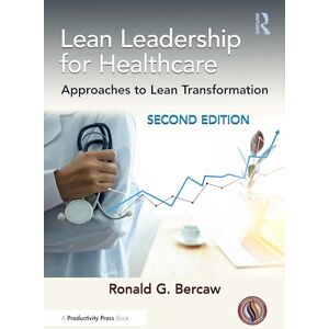 Bercaw, Ronald G. Lean Leadership for Healthcare: Approaches to Lean Transformation Bercaw, Ronald G. Lean Leadership for Healthcare: Approaches to Lean Transformation
