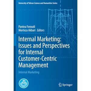 Internal Marketing: Issues and Perspectives for Internal Customer-Centric Management: Internal Marketing (University of Tehran Science and Humanities Series) Internal Marketing: Issues and Perspectives for Internal Customer-Centric Management: Internal Marketing (University of Tehran Science and Humanities Series)